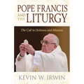 Pope Francis and the Liturgy: The Call to Holiness and Mission