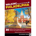 Walking Philadelphia: 30 Walking Tours Exploring Art, Architecture, History, and Little-Known Gems