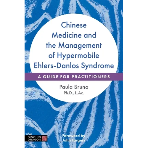 Chinese Medicine and the Management of Hypermobile Ehlers-Danlos Syndrome: A Guide for Practitioners