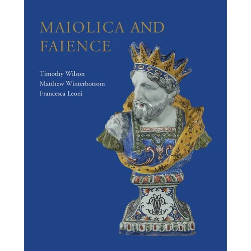 Maiolica and Faience: Acquisitions of European Tin-Glaze and Related Pottery for the Ashmolean Museum, 2017-25