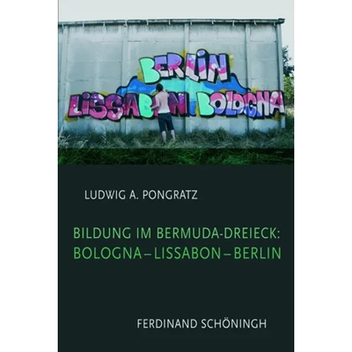 Bildung Im Bermuda-Dreieck: Bologna - Lissabon - Berlin: Eine Kritik Der Bildungsreform