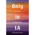 Only in LA: A Year in the Life of a Hollywood Trainer: A Short Novel Based on True Events