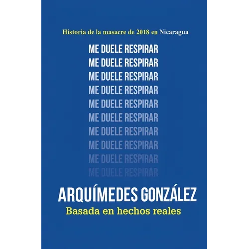 Me duele respirar (Historia de la masacre de 2018 en Nicaragua)