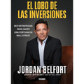 El Lobo de Las Inversiones.: MIS Estrategias Para Hacer Una Fortuna En Wall Street