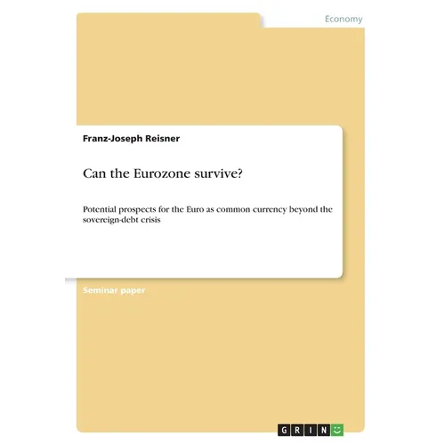 Can the Eurozone survive?: Potential prospects for the Euro as common currency beyond the sovereign-debt crisis