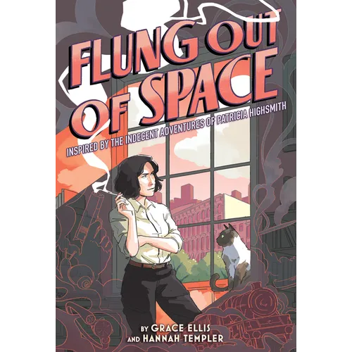 Flung Out of Space: Inspired by the Indecent Adventures of Patricia Highsmith