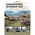 German Tanks in France 1940: Armor in the Wehrmacht's Greatest Blitzkrieg Victory