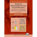 Symmetry Relationships Between Crystal Structures: Applications of Crystallographic Group Theory in Crystal Chemistry