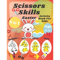 Scissor Skills Activity Book For Kids: Easter Coloring Cutting Matching And Pasting Shapes For Fun With Bunnys Eggs Ages 3-5