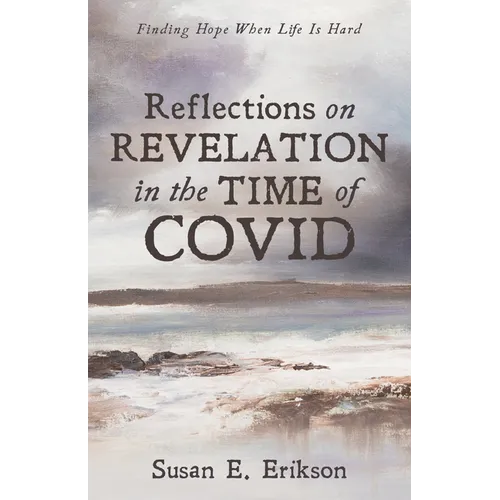 Reflections on Revelation in the Time of Covid: Finding Hope When Life Is Hard