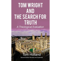 Tom Wright and The Search For Truth: A Theological Evaluation 2nd Edition Revised and Expanded