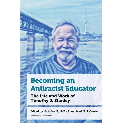 Becoming an Antiracist Educator: The Life and Work of Timothy J. Stanley