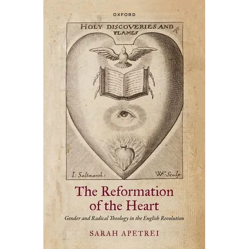 The Reformation of the Heart: Gender and Radical Theology in the English Revolution