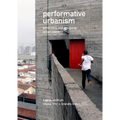 Performative Urbanism: Generating and Designing Urban Space