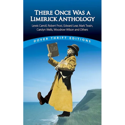 There Once Was a Limerick Anthology: Lewis Carroll, Robert Frost, Edward Lear, Mark Twain, Carolyn Wells, Woodrow Wilson and Others