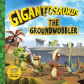 Gigantosaurus: The Groundwobbler: (A Dinosaur Adventure Book about Friendship, Problem-Solving, and Teamwork for Toddlers, Preschoolers, and Kids Ages