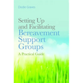 Setting Up and Facilitating Bereavement Support Groups: A Practical Guide