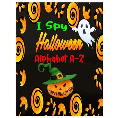 I Spy Halloween Alphabet A-Z: Interactive and Guessing Book for Kids, Preschoolers & Toddlers Ages 2-5. ABC's Halloween Day Theme Activity Challenge