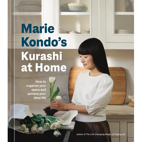 Marie Kondo's Kurashi at Home: How to Organize Your Space and Achieve Your Ideal Life