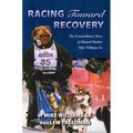 Racing Toward Recovery: The Extraordinary Story of Alaska Musher Mike Williams Sr.