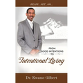FROM GOOD INTENTIONS TO Intentional Living