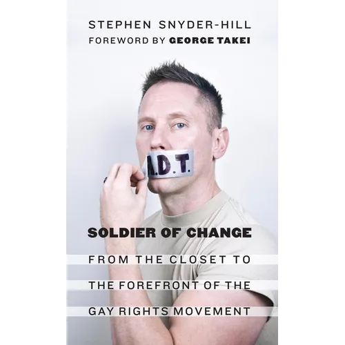 Soldier of Change: From the Closet to the Forefront of the Gay Rights Movement