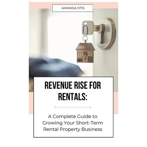 Revenue Rise for Rentals: A Complete Guide to Growing Your Short-Term Rental Property Business