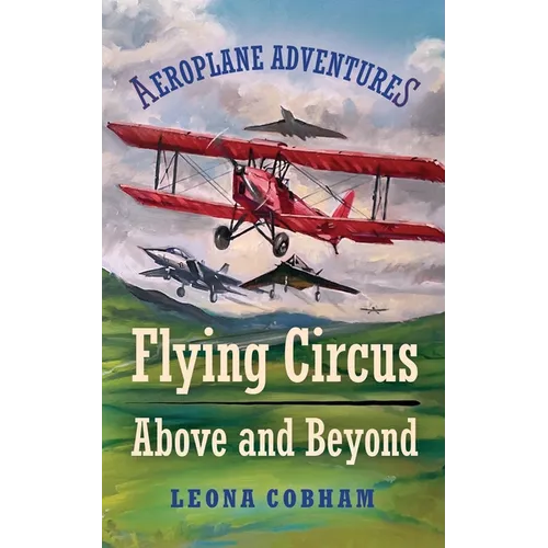Flying Circus Above and Beyond: Thrills and spills, but nothing can hold the planes back when the sky's the limit. Inspiring reads for ages 7-11