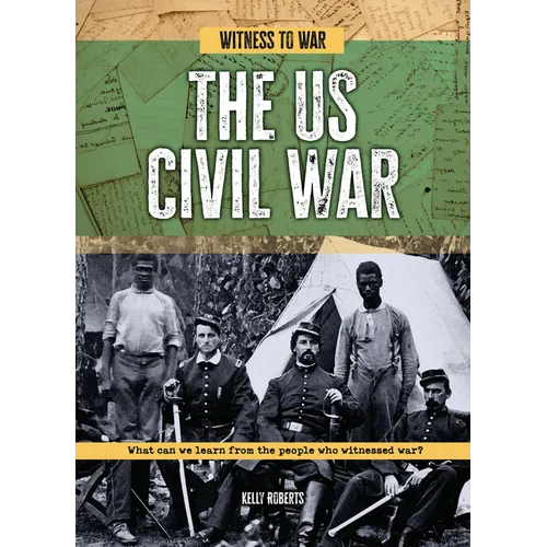 The Us Civil War: What Can We Learn from the People Who Witnessed War?