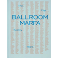 Ballroom Marfa: The First Twenty Years