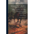 Speech on Hon. Wm. Barksdale, of Mississippi, on the Presidential Election: Delivered in the House O