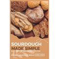 Sourdough Made Simple: Easy Recipes and Expert Tips for Perfect Homemade Bread