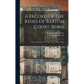 A Record Of The Redes Of Barton Court, Berks: With A Short Précis Of Other Lines Of The Name
