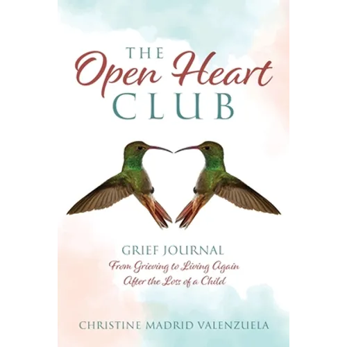 The Open Heart Club: Grief Journal From Grieving to Living Again After the Loss of a Child