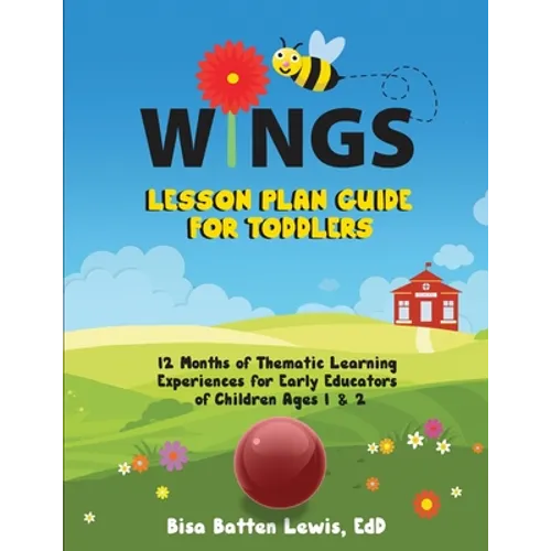 WINGS Lesson Plan Guide for Toddlers: 12 Months of Thematic Learning Experiences for Early Educators of Children Ages 1 and 2