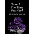 Take All the Time You Need: A Gift of Poetry to Help Humans Heal Through Our Shared Grief