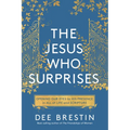 The Jesus Who Surprises: Opening Our Eyes to His Presence in All of Life and Scripture