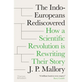 The Indo-Europeans Rediscovered: How a Scientific Revolution Is Rewriting Their Story