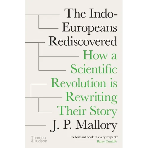 The Indo-Europeans Rediscovered: How a Scientific Revolution Is Rewriting Their Story