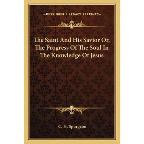 The Saint And His Savior Or, The Progress Of The Soul In The Knowledge Of Jesus