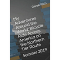 My Adventures Around the World: Bicycle Ride Across America on the Northern Tier Route: Summer 2019