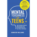 Mental Toughness For Teens: Harness The Power Of Your Mindset and Step Into A More Mentally Tough, Confident Version Of Yourself!