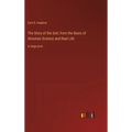 The Story of the Soil; from the Basis of Absolute Science and Real Life: in large print
