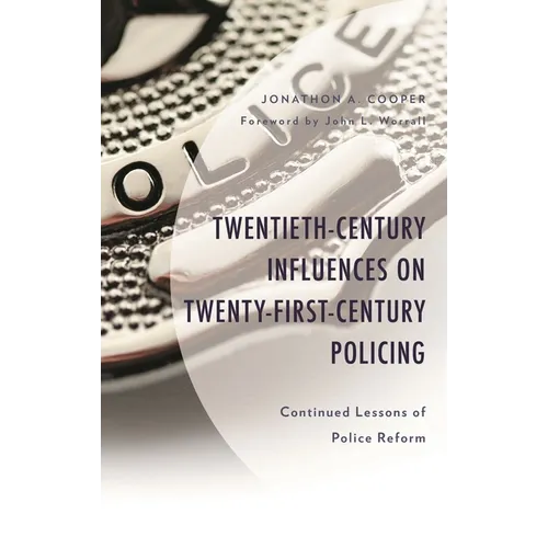 Twentieth-Century Influences on Twenty-First-Century Policing: Continued Lessons of Police Reform