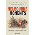 Melbourne Moments: A compendium of fun facts and surprising stories from the 'marvellous' city