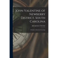 John Valentine of Newberry District, South Carolina: a Study in American Genealogy