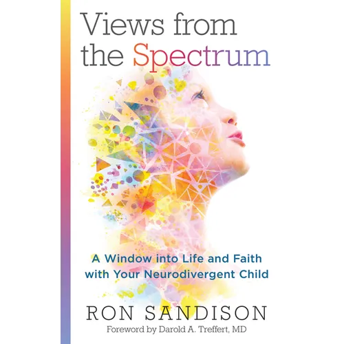 Views from the Spectrum: A Window Into Life and Faith with Your Neurodivergent Child