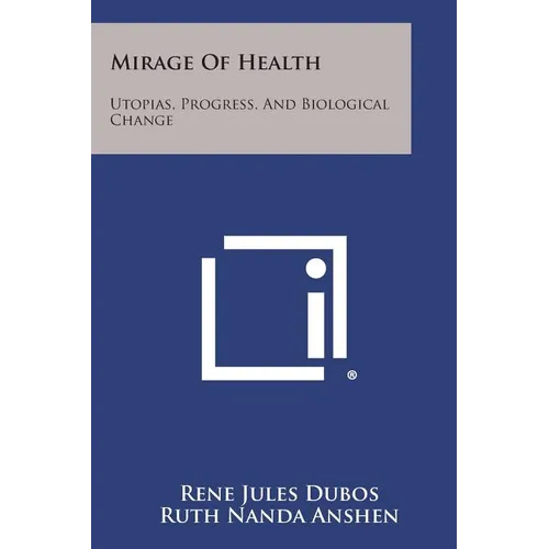 Mirage Of Health: Utopias, Progress, And Biological Change