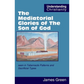 The Mediatorial Glories of The Son of God: seen in Tabernacle Patterns and Sacrificial Types