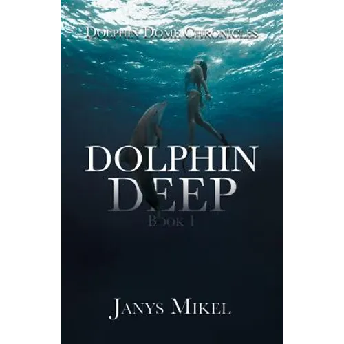Dolphin Dome Chronicles: Dolphin Deep Book 1